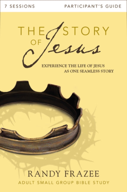Book cover of: Story of Jesus Bible Study Participant's Guide. By: Randy Frazee