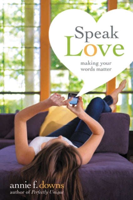 Book cover of: Speak Love. By: Annie F. Downs