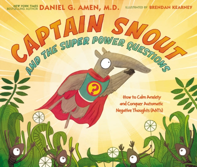 Captain Snout and the Super Power Questions, How to Calm Anxiety and Conquer Automatic Negative Thoughts (ANTs) 9780310758327 Daniel Amen