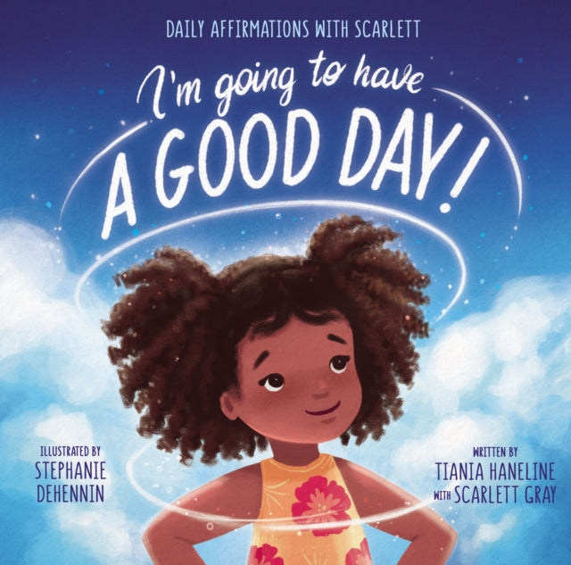 Book cover of: I’m Going to Have a Good Day!. By: Tiania Haneline