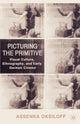 Book cover of: Picturing the Primitive. By: Assenka Oksiloff