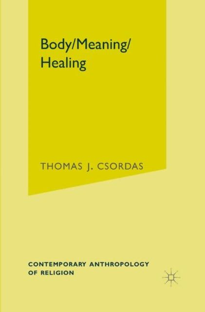 Book cover of: Body, Meaning, Healing. By: Thomas J. Csordas