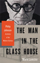 Book cover of: The Man in the Glass House. By: Mark Lamster