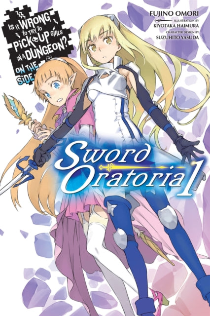 Book cover of: Is It Wrong to Try to Pick Up Girls in a Dungeon? On the Side: Sword Oratoria, Vol. 1. By: 大森藤ノ