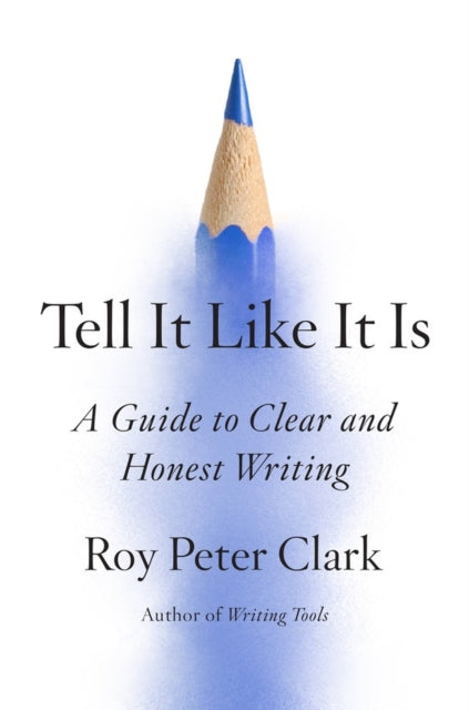 Book cover of: Tell It Like It Is. By: Roy Peter Clark