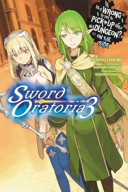 Book cover of: Is It Wrong to Try to Pick Up Girls in a Dungeon? On the Side: Sword Oratoria, Vol. 3. By: 大森藤ノ