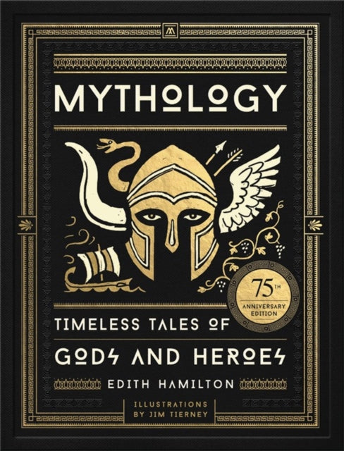 Mythology, Timeless Tales of Gods and Heroes, 75th Anniversary Illustrated Edition 9780316438520 Edith Hamilton