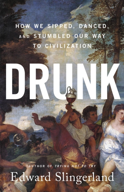 Book cover of: Drunk. By: Edward Slingerland