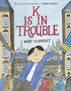 Book cover of: K Is in Trouble (A Graphic Novel). By: Gary Clement