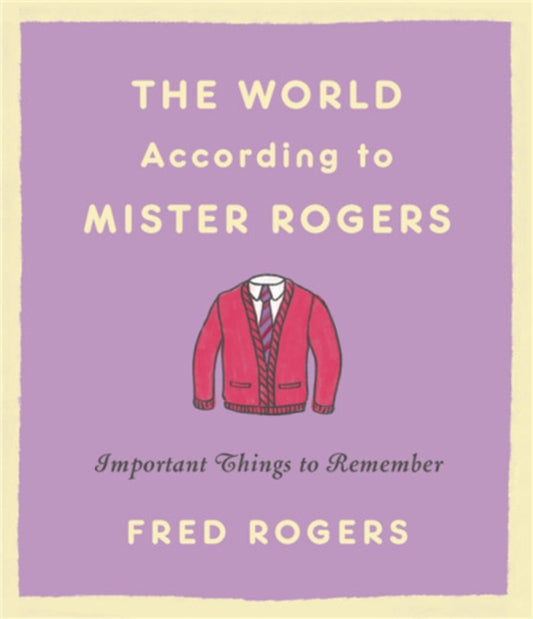 Book cover of: World According to Mister Rogers (Reissue). By: Fred Rogers
