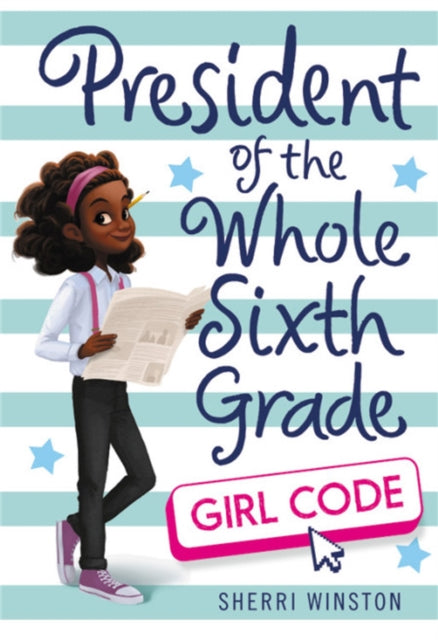 Book cover of: President of the Whole Sixth Grade: Girl Code. By: Sherri Winston