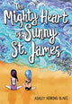 Book cover of: The Mighty Heart of Sunny St. James. By: Ashley Herring Blake