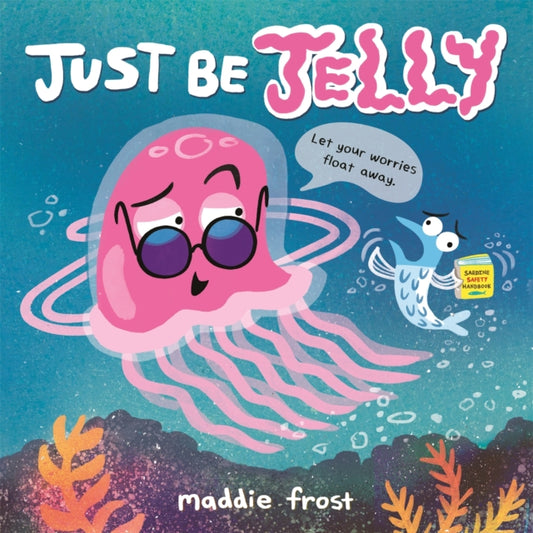 Book cover of: Just Be Jelly. By: Maddie Frost