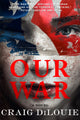 Book cover of: Our War. By: Craig DiLouie