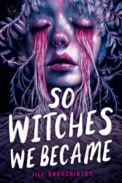 Book cover of: So Witches We Became. By: Jill Baguchinsky