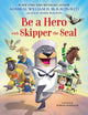 Book cover of: Be a Hero with Skipper the Seal. By: William H. McRaven
