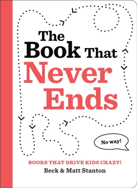 Book cover of: Books That Drive Kids CRAZY!: The Book That Never Ends. By: Beck Stanton