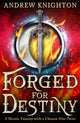 Book cover of: Forged for Destiny. By: Andrew Knighton