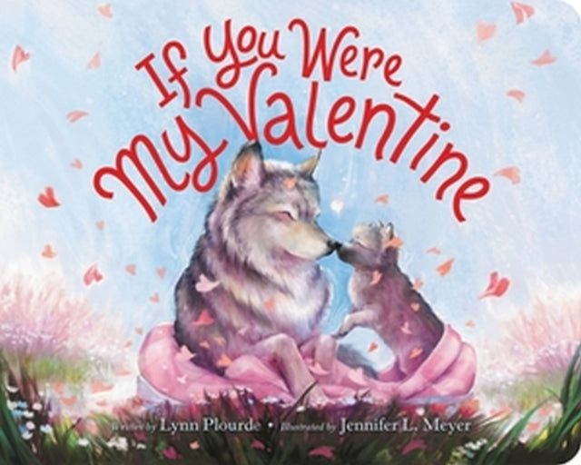 Book cover of: If You Were My Valentine. By: Lynn Plourde