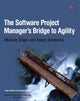 Book cover of: Software Project Manager's Bridge to Agility, The. By: SLIGER, MICHELE