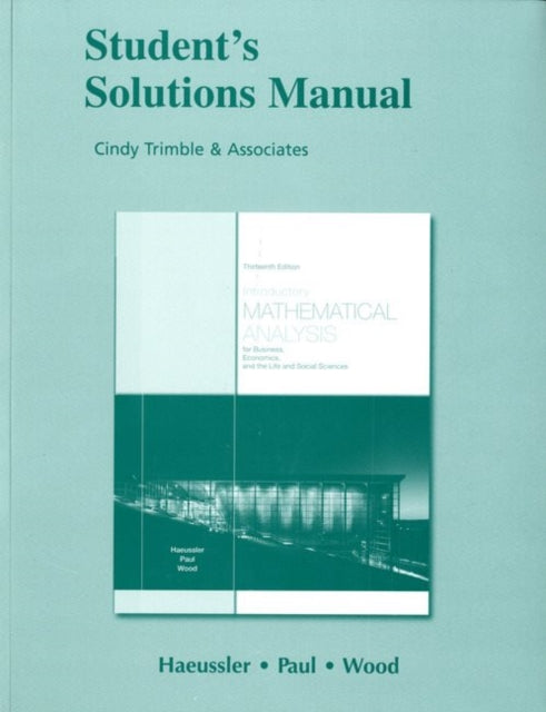 Book cover of: Student Solutions Manual for Introductory Mathematical Analysis for Business, Economics, and the Life and Social Sciences. By: Ernest F. Haeussler