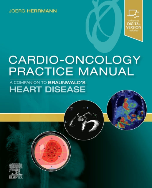 Book cover of: Cardio-Oncology Practice Manual: A Companion to Braunwald's Heart Disease. By: Joerg Herrmann