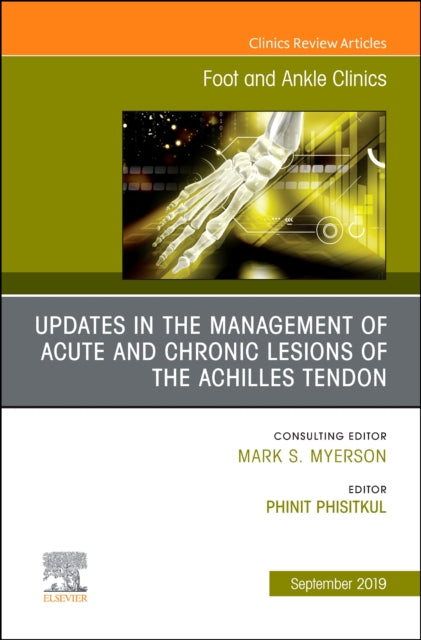 Book cover of: Updates in the Management of Acute and Chronic Lesions of the Achilles Tendon, An issue of Foot and Ankle Clinics of North America. By: Phinit Phisitkul