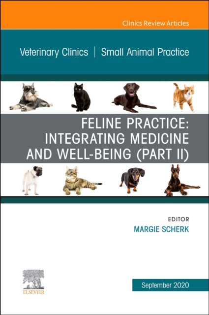 Book cover of: Feline Practice: Integrating Medicine and Well-Being (Part II), An Issue of Veterinary Clinics of North America: Small Animal Practice. By: Margie Scherk
