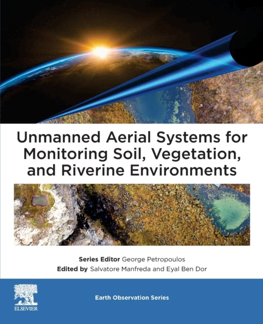 Book cover of: Unmanned Aerial Systems for Monitoring Soil, Vegetation, and Riverine Environments. By: Ben Dor Eyal