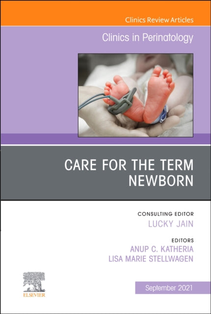 Book cover of: Care for the Term Newborn, An Issue of Clinics in Perinatology. By: Anup Katheria