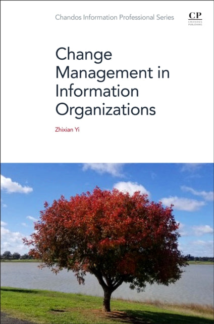 Book cover of: Change Management in Information Organizations. By: Zhixian Yi