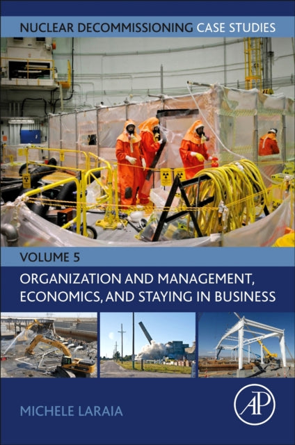 Book cover of: Nuclear Decommissioning Case Studies: Organization and Management, Economics, and Staying in Business. By: Michele Laraia