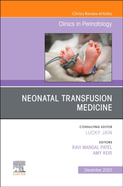 Book cover of: Neonatal Transfusion Medicine, An Issue of Clinics in Perinatology. By: Ravi Mangal Patel