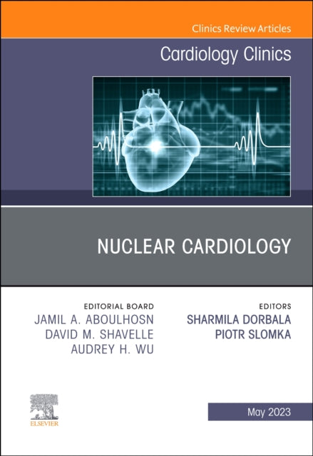 Book cover of: Nuclear Cardiology, An Issue of Cardiology Clinics. By: Sharmila Dorbala