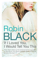 Book cover of: If I Loved You, I Would Tell You This. By: Robin Black