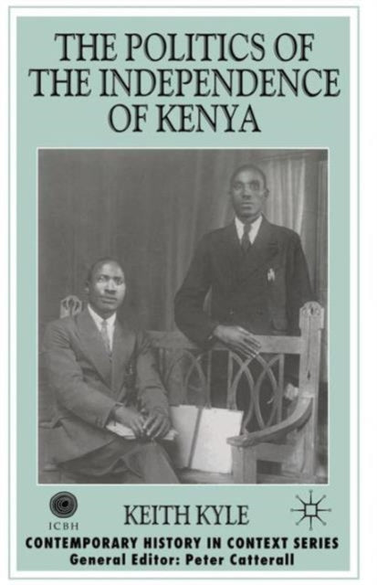 Book cover of: Politics of the Independence of Kenya. By: Keith Kyle