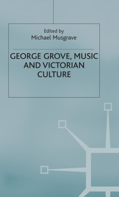 Book cover of: George Grove, Music and Victorian Culture. By: Michael Musgrave