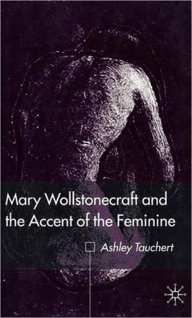 Book cover of: Mary Wollstonecraft and the Accent of the Feminine
