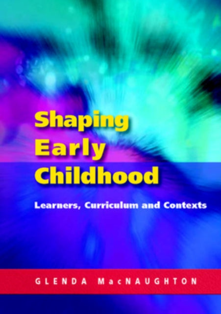 Book cover of: Shaping Early Childhood: Learners, Curriculum and Contexts. By: Glenda Mac Naughton