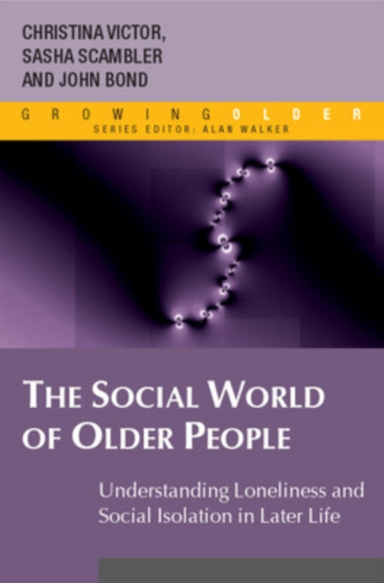 Book cover of: Social World of Older People: Understanding Loneliness and Social Isolation in Later Life. By: Christina Victor