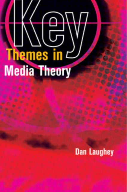 Book cover of: Key Themes in Media Theory. By: Dan Laughey