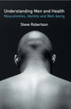 Book cover of: Understanding Men and Health: Masculinities, Identity and Well-being. By: Steve Robertson