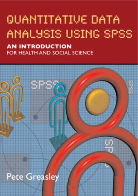 Book cover of: Quantitative Data Analysis using SPSS: An Introduction for Health and Social Sciences. By: Peter Greasley
