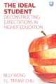 Book cover of: Ideal Student: Deconstructing Expectations in Higher Education. By: Chiu WONG