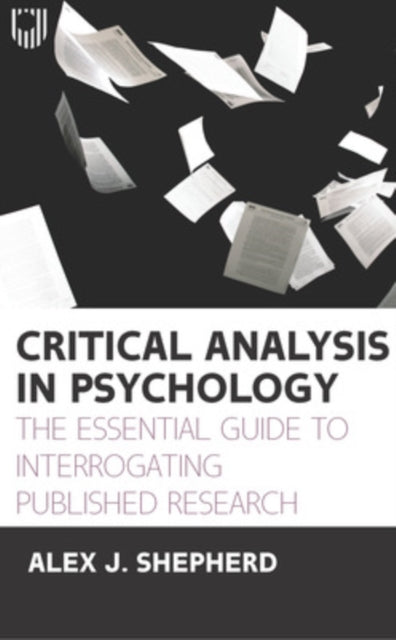 Book cover of: Critical Analysis in Psychology: The Essential Guide to Interrogating Published Research, 1e. By: A. J. Shepherd