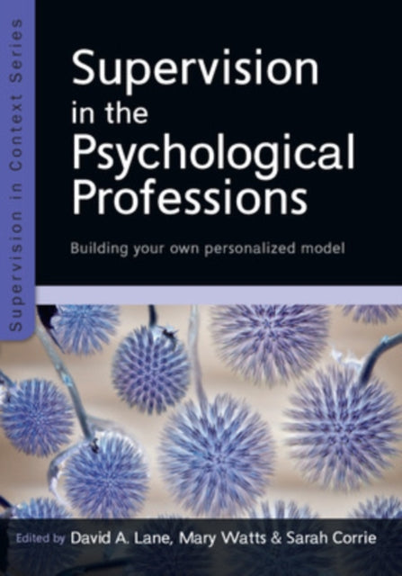 Book cover of: Supervision in the Psychological Professions: Building your own Personalised Model. By: David A. Lane