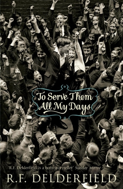 Book cover of: To Serve Them All My Days. By: R. F. Delderfield
