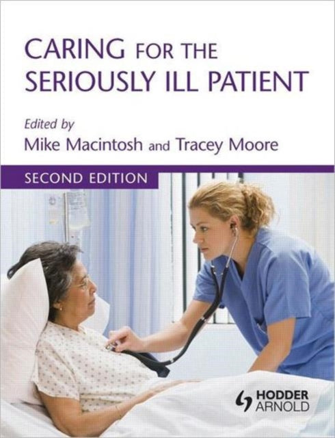 Book cover of: Caring for the Seriously Ill Patient 2E. By: Macintosh, Mike RGN