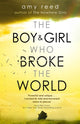 Book cover of: Boy and Girl Who Broke The World. By: Amy Reed