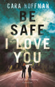 Book cover of: Be Safe I Love You. By: Cara Hoffman
